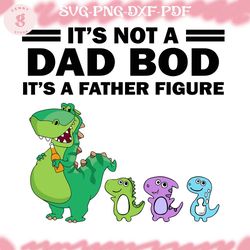 its not a dad bod its a father figure dinosaur svg