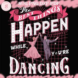 best things happen svg while you are dancing file