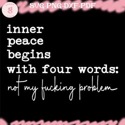 inner peace begins with four words svg png funny quote sassy svg sarcastic svg png