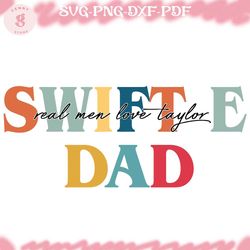 swiftie dad real men love taylor svg, fathers day svg, happy fathers day svg, swiftie gift svg, taylor swift svg, the e