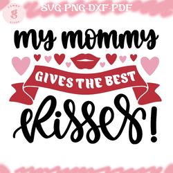 my mommy gives the best kisses svg