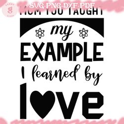 mom you taught my example i learned by love svg