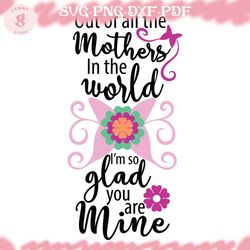 out of all the mothers in the world svg