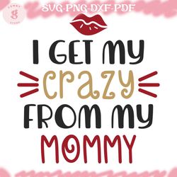 i get my crazy from my mommy svg