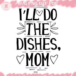 i'll do the dishes mom svg