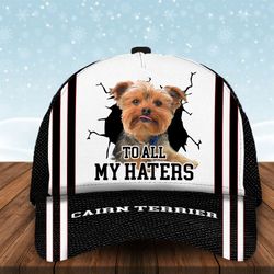 to all my haters cairn terrier custom cap, classic baseball cap all over print