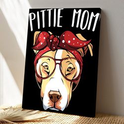 pittie mom pit bull dog, dog canvas poster, dog wall art, gifts for dog lovers