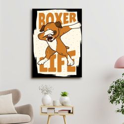 boxer dog, boxer life, dog canvas poster, dog wall art, gifts for dog lovers