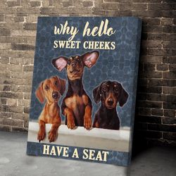 dachshund funny why hello poster & matte canvas, canvas painting, gift for dog lovers