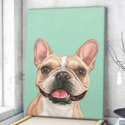 dog portrait canvas, cute and happy french bulldog, canvas print, dog wall art canvas, dog poster printing