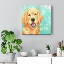 dog square canvas, life is golden retriever, canvas print, dog canvas print, dog poster printing