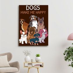 dogs make me happy, dog canvas poster, dog wall art, gifts for dog lovers