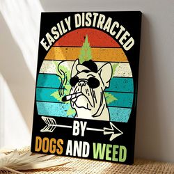 easily distracted by dogs and weed, dog canvas poster, dog wall art, gifts for dog lovers
