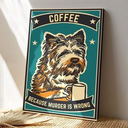funny coffee dog, because murder is wrong, dog canvas poster, dog wall art, gifts for dog lovers