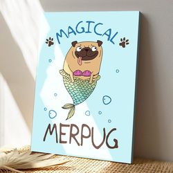 magical merpug, dog canvas poster, dog wall art, gifts for dog lovers