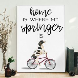 portrait canvas, springer, canvas print, home is where my springer, dog poster printing, dog wall art canvas