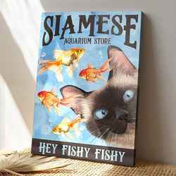 siamese aquarium store, hey fishy fishy, cat canvas poster, cat wall art, gifts for cat lovers
