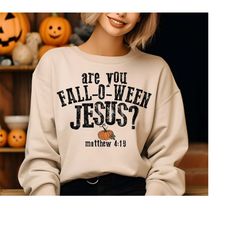 are you fall-o-ween jesus shirt, funny pumpkin shirt, christian halloween sweatshirt, jesus shirt, fall shirt, halloween