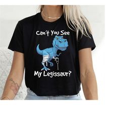 cant you see my legissaur shirt, leg injury dinosaur tshirt for recovering men women, broken leg dino gift, funny get w