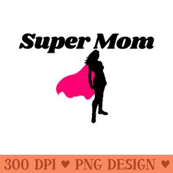 mothers day 2023 super mom - ready to print png designs