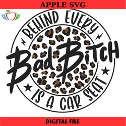 bad bitch svg, behind every bad bitch is a car seat svg, carseat svg, bitch svg, funny mom svg