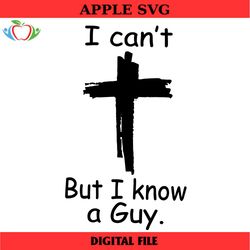 i cant but i know a guy svg faith christian digital file