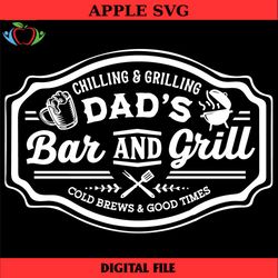 dad's bar and grill svg, grilling svg, bbq svg, dads bar and grill svg, father's day gift svg, chilling and grilling