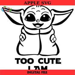 baby yoda svg, too cute i am svg, baby yoda clipart for cricut and silhouette, png,dxf, eps cut files