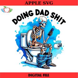 doing dad shit png, daddy birthday png, fathers day png, shitting skeleton tee, funny daddy