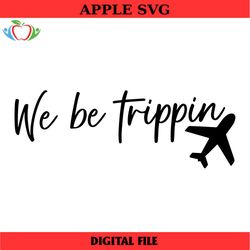 we be trippin svg, summer svg, vacation svg, digital download