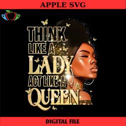 think like a lady act like a queen sublimation png, black girl digital download, afro women png, black women strong png