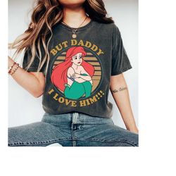 retro disney ariel but daddy, i love him shirt, vintage the little mermaid shirt, disneyland vacation trip gift shirt, d