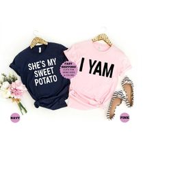 shes my sweet potato, i yam shirts, thanksgiving shirt, sweet potato shirt, matching shirts, couples shirt 1