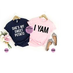 shes my sweet potato, i yam shirts, thanksgiving shirt, sweet potato shirt, matching shirts, couples shirt