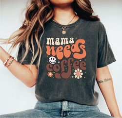 mama needs coffee shirt, mother tshirt, mom shirts, gift for mother, mother tee, mothers day shirt, funny tshirt, gift f