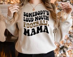 somebodys loud mouth football mama sweatshirt, mama cutting file hoodie, loud mouth football, football mom sweater, a809