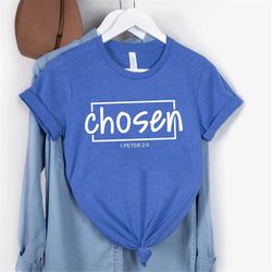 chosen 1 peter 29, chosen shirt, christian shirts, christian shirts for women, christian apparel, christian clothing, c