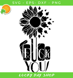 sunflower fuck you svg, funny flower svg, middle finger svg - lucky day