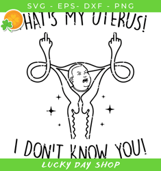 thats my uterus i dont know you svg, middle finger uterus svg, uterus svg, pro choice svg - lucky day