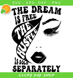 the dream is free svg, hustle svg, woman style svg - lucky day