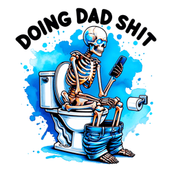 doing dad shit png, funny skeleton toilet sublimation design, trendy father's day