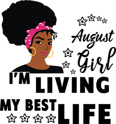 i'm living my best life, august girl,birthday svg,birthday girl svg, birthday gift, birthday girl, born in august