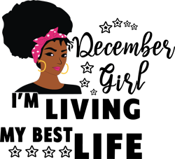 i'm living my best life, december girl,birthday svg,birthday girl svg, birthday gift, birthday girl, born in december