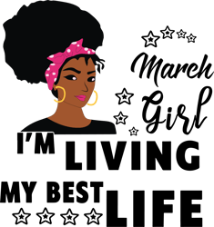 i'm living my best life, march girl,birthday svg,birthday girl svg, birthday gift, birthday girl, born in march,