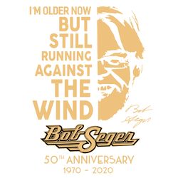 i'm older now but still running against the wind bob seger, birthday svg, 50th birhthday, born in 1970