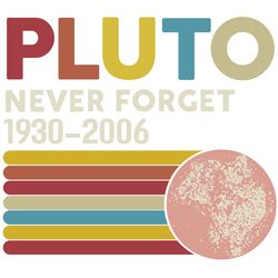 -pluto never forget 1930, trending svg, 2006 vintage, funny space, science, funny pluto, pluto planet, funny svg, planet