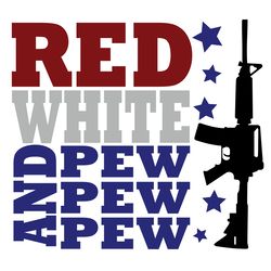 red white and pew pew pew, trending svg, american svg, gun svg, army svg, ,army, military, army svg, army shirt, soldier