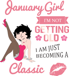 january girl i'm not getting old i am just becoming a classic,birthday svg, birthday girl svg, betty boop