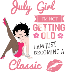 july girl i'm not getting old i am just becoming a classic, birthday svg, birthday girl svg, betty boop