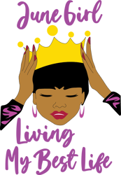 june girl living my best life,june girl,birthday svg,birthday girl svg, birthday gift, birthday girl, born in june,june